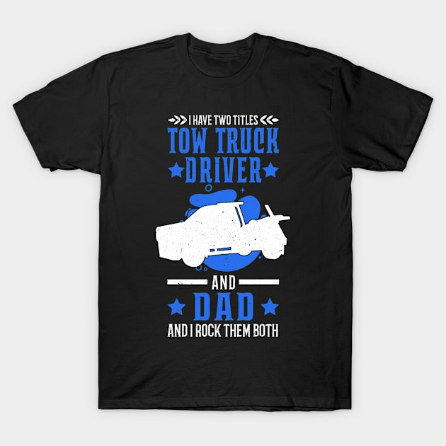 Tow Truck Dad T-Shirt by favoriteshirt